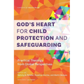 God's Heart for Child Protection and Safeguarding: Practical Theology from Global Perspectives