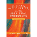 The Mass, the Eucharist, and the Spiritual Exercises: A Journey to Jesus