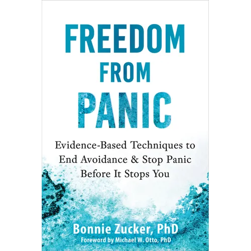 Freedom from Panic: Evidence-Based Techniques to End Avoidance and Stop Panic Before It Stops You
