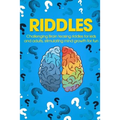 Riddles: Challenging Brain Teasing Riddles For Kids And Adults, Stimulating Mind Growth For Fun