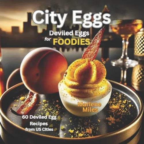 City Eggs: Deviled Eggs for FOODIES: 60 Deviled Egg Recipes from 60 US Cities