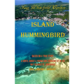 Island Hummingbird: Based on a true story: A novel about a young girl growing up in the Bay Islands of Honduras; Utila, Roatan, Barbarat