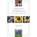 Lone Star Wildflowers: A Guide to Texas Flowering Plants