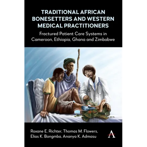 Traditional African Bonesetters and Western Medical Practitioners: Fractured Patient Care Systems in Cameroon, Ethiopia, Ghana and Zimbabwe