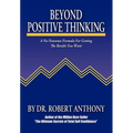 Beyond Positive Thinking: A No-Nonsense Formula for Getting the Results You Want