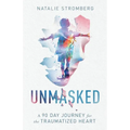Unmasked: A 90 Day Journey for the Traumatized Heart