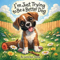 I'm Just Trying to Be a Better Dog