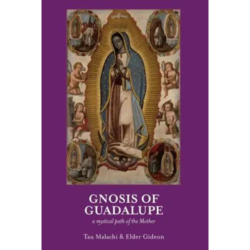 Gnosis of Guadalupe: A Mystical Path of the Mother