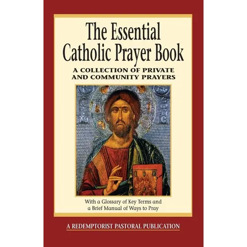 The Essential Catholic Prayer Book: A Collection of Private and Community Prayers