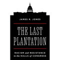 The Last Plantation: Racism and Resistance in the Halls of Congress