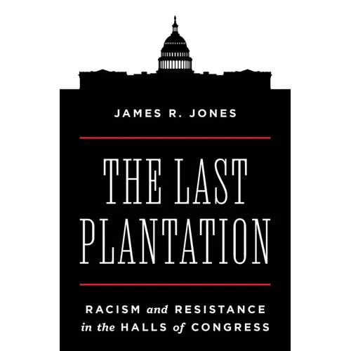 The Last Plantation: Racism and Resistance in the Halls of Congress
