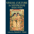 Visual Culture in Shanghai, 1850s-1930s