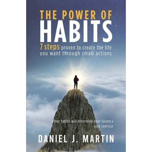 The power of habits: 7 steps to create the life you want through small actions