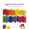Natural Yarn Dyes: 25 Vibrant and Sustainable Recipes