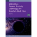 Lectures on General Relativity, Cosmology and Quantum Black Holes (Second Edition)