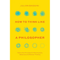 How to Think Like a Philosopher: Twelve Key Principles for More Humane, Balanced, and Rational Thinking