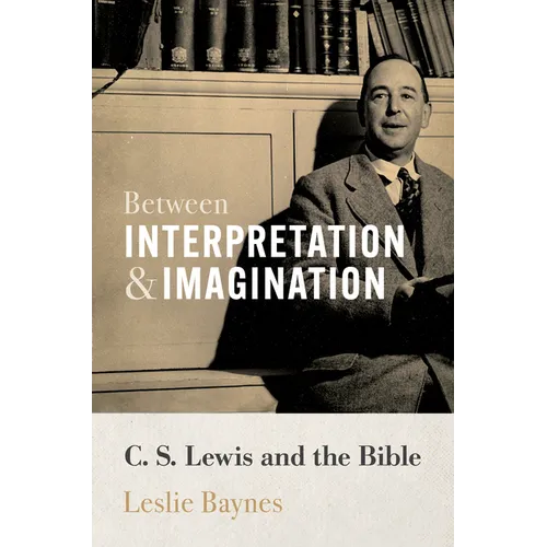 Between Interpretation and Imagination: C. S. Lewis and the Bible