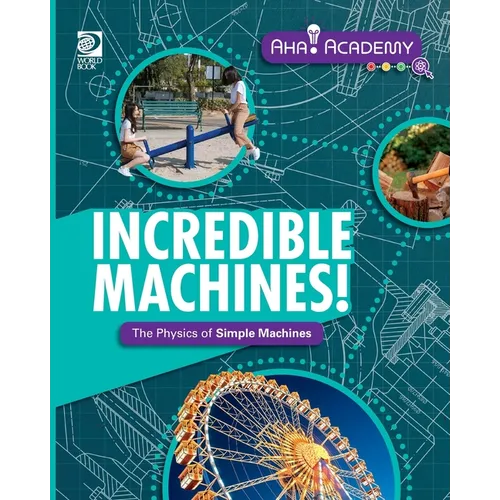 Incredible Machines! The Physics of Simple Machines