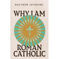 Why I Am Roman Catholic
