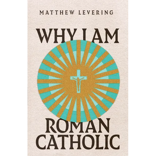Why I Am Roman Catholic