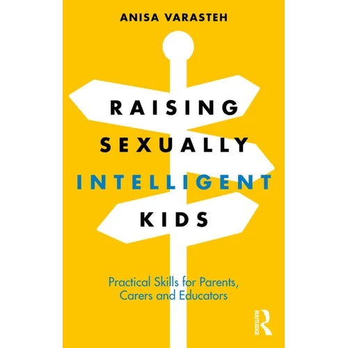 Raising Sexually Intelligent Kids: Practical Skills for Parents, Carers and Educators