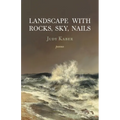 Landscape with Rocks, Sky, Nails: Poems