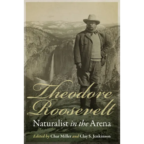 Theodore Roosevelt: Naturalist in the Arena