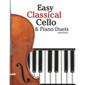 Easy Classical Cello & Piano Duets: Featuring Music of Bach, Mozart, Beethoven, Strauss and Other Composers.