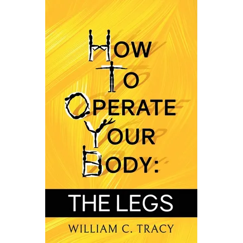 How To Operate Your Body - The Legs