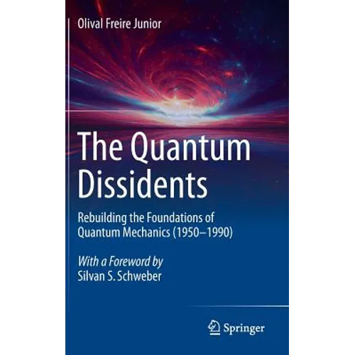 The Quantum Dissidents: Rebuilding the Foundations of Quantum Mechanics (1950-1990)