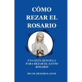 Cómo Rezar El Rosario: UNA GUÍA SENCILLA PARA REZAR EL SANTO ROSARIO (Spanish Edition)