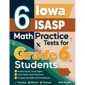 6 Iowa ISASP Math Practice Tests for Grade 6 Students: A Complete Guide to Building Math Mastery and Excelling on the Iowa ISASP Test