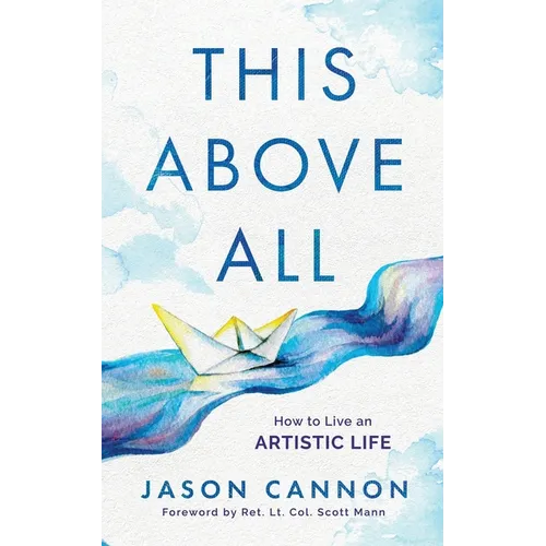 This Above All: How to Live an Artistic Life