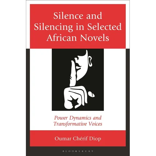 Silence and Silencing in Selected African Novels: Power Dynamics and Transformative Voices