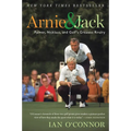 Arnie and Jack: Palmer, Nicklaus, and Golf's Greatest Rivalry