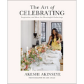 The Art of Celebrating: Inspiration and Ideas for Meaningful Gatherings