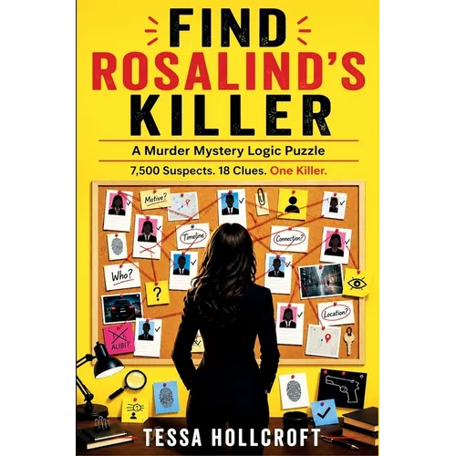 Find Rosalind's Killer: A Murder Mystery Logic Puzzle - 7,500 Suspects, 18 Clues, One Killer