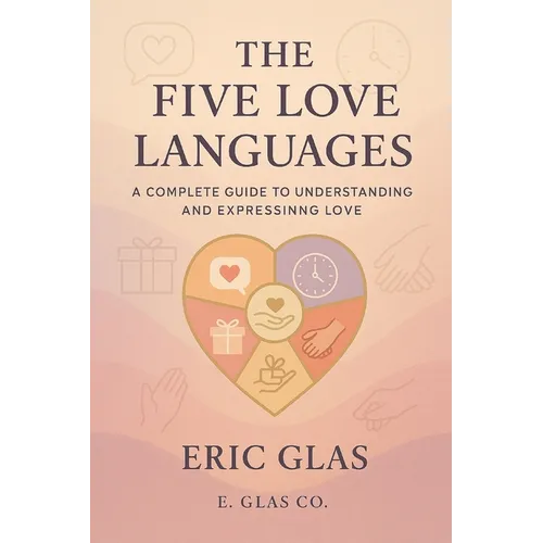 The Five Love Languages: A Complete Guide to Understanding and Expressing Love