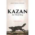 Kazan, the Wolf Dog (Children's Classics)