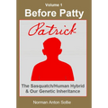 Before Patty: Patrick-The Sasquatch/Human Hybrid & Our Genetic Inheritance