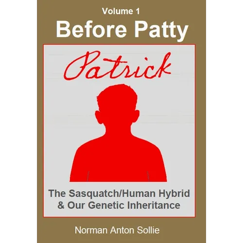 Before Patty: Patrick-The Sasquatch/Human Hybrid & Our Genetic Inheritance