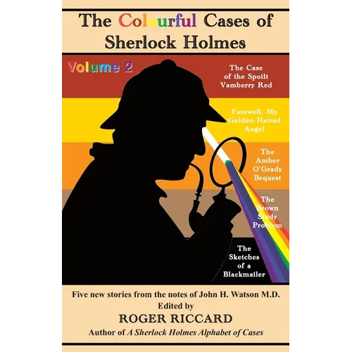 The Colourful Cases of Sherlock Holmes (Volume 2): Five new stories from the notes of John H. Watson