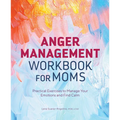 Anger Management Workbook for Moms: Practical Exercises to Manage Your Emotions and Find Calm