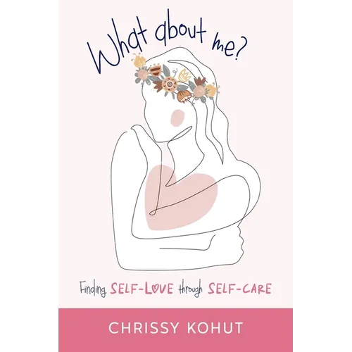 What About Me?: Finding Self-Love through Self-Care
