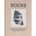 Rocks: A Guide to the Stones Around Us and the Stories They Tell
