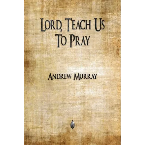 Lord, Teach Us To Pray