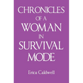 Chronicles of a Woman in Survival Mode