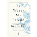 Be Water, My Friend: Las Enseñanzas de Bruce Lee