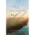 A Non-Anxious Life: Experiencing the Peace of God's Presence