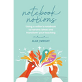 Notebook Notions: Using a writer's notebook to harvest ideas and transform your teaching